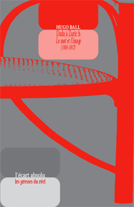 Dada à Zurich – Le mot et l’image (1915-1916)Hugo Ball