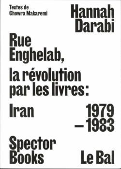 Rue Englelab, La révolution par les livres - Iran 1979 - 1983 - Hannah Darabi