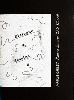 Dialogue de dessins 8 - Marcus Oakley, Roxane Lumeret, Zad Kokar