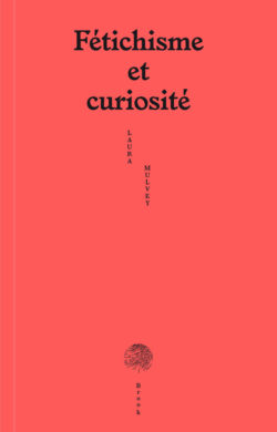 Laura Mulvay - Fetichisme et curiosité