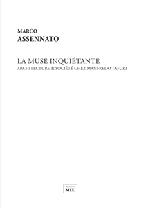 La muse inquiétante – Architecture & société chez Manfredo Tafuri - Marco Assennato