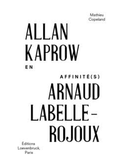 Mathieu Copeland En affinité(s) – Allan Kaprow / Arnaud Labelle-Rojoux