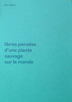 libres pensées d’une plante sauvage sur le monde - Rita Alaoui