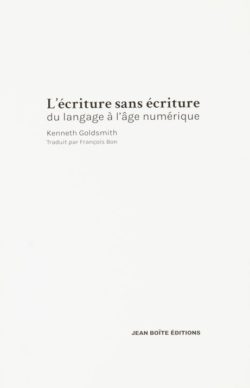 L'écriture sans écriture - du langage à l'âge numérique - Kenneth Goldsmith