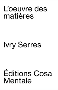 L'œuvre des matières - Ivry Serres