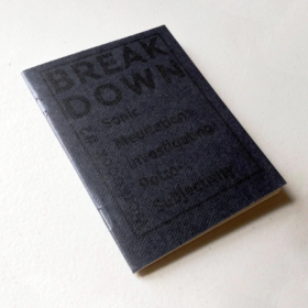 BREAK DOWN WORKBOOK #2: SONIC MEDITATIONS: INVESTIGATING PETRO-SUBJECTIVITY - Brett Bloom – Image 2