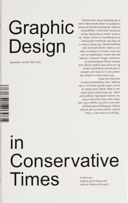 Design in Conservative Times: Fashion Design in Conservative Times / Graphic Design in Conservative Times - Joanette van der Veer