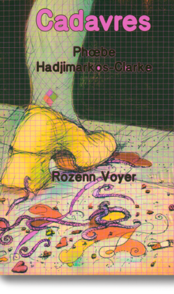 Cadavres - Phœbe Hadjimarkos-Clarke, Rozenn Voyer