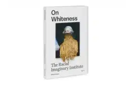 On Whiteness: The Racial Imaginary Institute – Image 7
