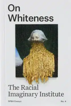On Whiteness: The Racial Imaginary Institute