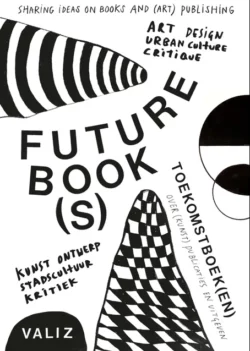 Future Book(s) Sharing Ideas on Books and (Art) Publishing - dir. Pia Pol, Astrid Vorstermans