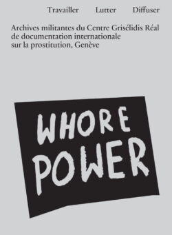 Travailler, lutter, diffuser – Archives militantes du Centre Grisélidis Réal de documentation internationale sur la prostitution, Genève