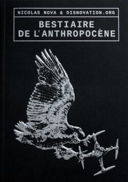 Bestiaire de l’Anthropocène - disnovation.org, Nicolas Nova, éd.
