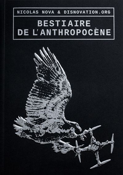 Bestiaire de l’Anthropocène - disnovation.org, Nicolas Nova, éd.