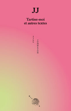 JJ – Tartine-moi et autres textes - Jill Johnston