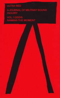 A Journal of Militant Sound Inquiry – Vol. 1 – Naming the Moment - Ultra-red