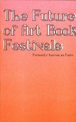The Future of Art Book Festivals - Gloria Glitzer, Moritz Grünke