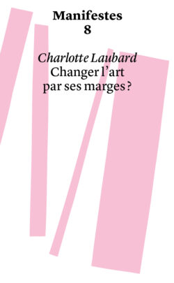 Changer l'art par ses marges ? - Charlotte Laubard